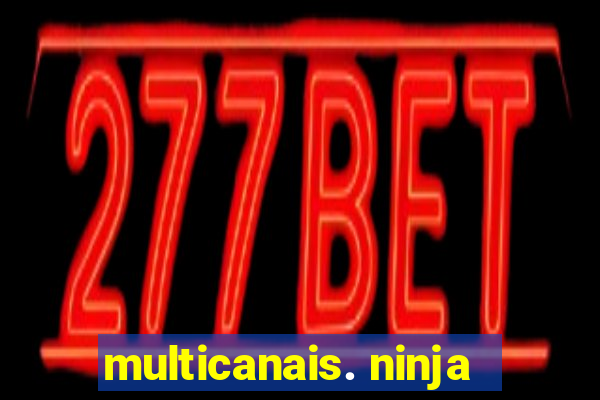 multicanais. ninja